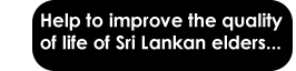 Help to improve the quality of life of Sri Lankan elders